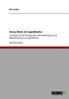 Heavy Metal als Jugendkultur: Einfl�sse auf die Prozesse der Identit�tsbildung und Selbstfindung von Jugendlichen 3640906101 Book Cover