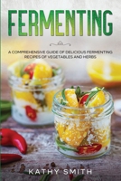 FERMENTACIÓN: Guía Completa de Deliciosas Recetas Fermentadas para Verduras y Hierbas B08KQ5W8KK Book Cover