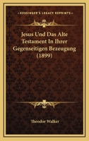 Jesus Und Das Alte Testament In Ihrer Gegenseitigen Bezeugung (1899) 1160125597 Book Cover