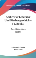 Archiv Fur Litteratur Und Kirchengeschichte V1, Book 1: Des Mittelalters (1885) 1168492610 Book Cover