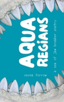 Aqua Regians: a sea of jaw breaker poetry: Softcover B&W Edition B0C7YXY4XP Book Cover