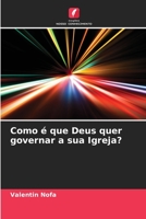Como é que Deus quer governar a sua Igreja? 6205996952 Book Cover