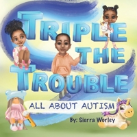 Triple The Trouble: All About Autism B0C6W6TYQ4 Book Cover
