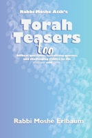 Rabbi Moshe Atik's Torah Teasers Too: Offbeat questions, tantalizing queries and offbeat questions on the Yamim Tovim and Tefilah B0FPDGPK12 Book Cover