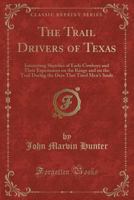 The Trail Drivers of Texas: Interesting Sketches of Early Cowboys and Their Experiences on the Range and on the Trail During the Days That Tried Men's Souls (Classic Reprint) 0282376534 Book Cover