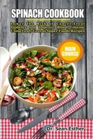 Spinach Cookbook: Lower the Risk of Cancer, Treat Diabetes and Improve Blood Glucose Using Leafy Greens Super Foods Recipes B094VR4QNT Book Cover