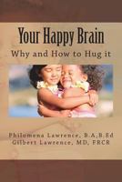 Your Happy Brain: Why and How to Hug It 1986107353 Book Cover