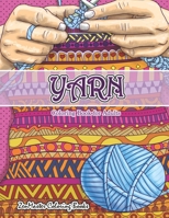 Yarn Coloring Book for Adults: An Adult Coloring Book of Yarn, Knitting, Quilting, and More for Stress Relief and Relaxation 1079285059 Book Cover