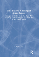 ?aha ?usayn: A Bi-Lingual Arabic Reader: Passages in Arabic from The Days, The Future of Culture in Egypt, and With Abu al-?Ala’ in his Prison 1032989718 Book Cover