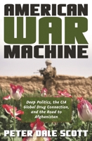 American War Machine: Deep Politics, the CIA Global Drug Connection & the Road to Afghanistan 074255595X Book Cover