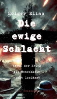 Die ewige Schlacht: Warum der Krieg die Menschheit nicht loslässt (German Edition) 3384427521 Book Cover