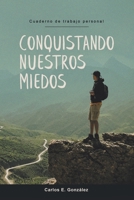 Conquistando Nuestros Miedos: Cuaderno de trabajo personal 1662494742 Book Cover