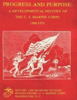 Progress and Purpose: A Developmental History of the United States Marine Corps, 1900-1970 149974823X Book Cover