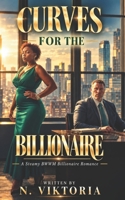 Curves For the Billionaire: A Steamy BWWM Interracial Multicultural Contemporary Billionaire Plus-Size Forbidden Love Office Standalone Romance (BILLIONAIRE OBSESSIONS) B0F1N53PCK Book Cover