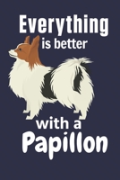 Everything is better with a Papillon: For Papillon Dog Fans 1651651604 Book Cover