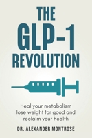 The GLP-1 Revolution: Heal Your Metabolism, Lose Weight for Good, and Reclaim Your Health B0FF1RJVFY Book Cover