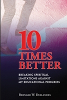 10 Times Better: Breaking Spiritual Limitations Against My Educational Progress 9769602507 Book Cover