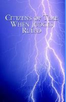 Citizens of Time When Judges Ruled 1401086551 Book Cover