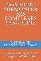 COMMENT SURMONTER  SES COMPLEXES SANS PEINE: Le guide pour vaincre ses complexes d’infériorité (French Edition) B085RQRPVV Book Cover