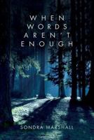 When Words Aren't Enough: When Words Aren't Enough 149598379X Book Cover
