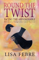 Round the Twist: Memoir of a Young Colon Cancer Survivor 1685132669 Book Cover