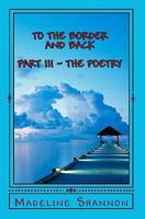 To The Border And Back: Part Iii The Poetry 1441480080 Book Cover