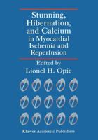 Stunning, Hibernation, and Calcium in Myocardial Ischemia and Reperfusion 0792317939 Book Cover
