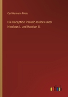 Die Reception Pseudo-Isidors unter Nicolaus I. und Hadrian II. 336866493X Book Cover