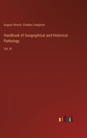 Handbook of Geographical and Historical Pathology: Vol. III 3385305519 Book Cover