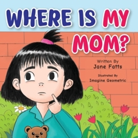 Where Is My Mom?: A Heartwarming Rhyming Story About Love, Family, and Finding Mom B0GZKPBNL8 Book Cover