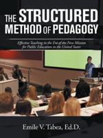 The Structured Method of Pedagogy: Effective Teaching in the Era of the New Mission for Public Education in the United States 1532064896 Book Cover
