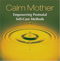 Calm Mother: Empowering Postnatal Self-Care Methods 155643636X Book Cover