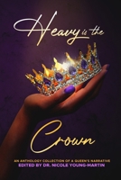 Heavy is the Crown: An Anthology Collection of A Queen's Narrative B0D8ZV2M8G Book Cover