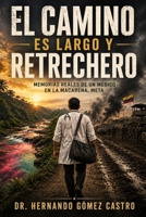 El camino es largo y retrechero: Memorias reales de un médico en La Macarena, Meta, Colombia B0H6VPRN8P Book Cover