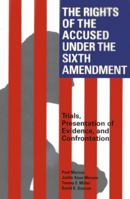 The Rights of the Accused Under The Sixth Amendment: Trials, Presentation of Evidence, and Confrontation 1614386471 Book Cover