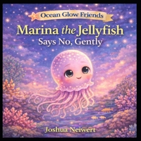 Marina the Jellyfish Says No Gently (Ocean Glow Friends) B0GVWFSCVF Book Cover