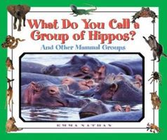 What Do You Call a Group Of - Hippos? And Other Mammal Groups (What Do You Call a Group Of) 1567113567 Book Cover