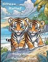 Stress Relief: Adult Coloring Book of Baby Animals for Relaxation B0CV8773DR Book Cover