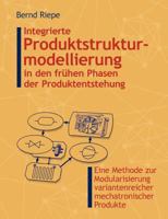 Integrierte Produktstrukturierung in den frühen Phasen der Produktentstehung: Eine Methode zur Modularisierung variantenreicher mechatronischer Produkte 3833401419 Book Cover