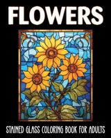 Flowers Stained Glass Coloring Book for Adults: 60 Aesthetic Designs for Anxiety and Depression B0CTR4WXC2 Book Cover