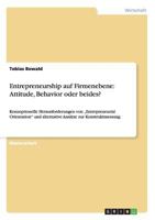 Entrepreneurship auf Firmenebene: Attitude, Behavior oder beides?: Konzeptionelle Herausforderungen von "Entrepreneurial Orientation" und alternative Ans�tze zur Konstruktmessung 3656211760 Book Cover