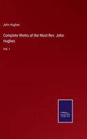 Complete Works of the Most Rev. John Hughes: Vol. I 3752559985 Book Cover