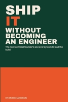 Ship It: Lead Your Build Without Becoming an Engineer B0H7FSMMD8 Book Cover