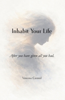 Inhabit your life: After you have given all you had B0GGDVJX9Q Book Cover