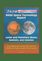 NASA Space Technology Report: Lunar and Planetary Bases, Habitats, and Colonies, Special Bibliography Including Mars Settlements, Materials, Life Support, Logistics, Robotic Systems 1520776675 Book Cover