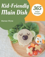 365 Daily Kid-Friendly Main Dish Recipes: A Kid-Friendly Main Dish Cookbook from the Heart! B08FP3WQ19 Book Cover