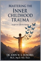 Mastering the Inner Childhood Trauma B0HDC6TNGH Book Cover