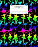 Composition Notebook: Ballet Dance Rainbow Neon Notebook Wide Ruled 100 Pages 7.5 x 9.25 107319051X Book Cover