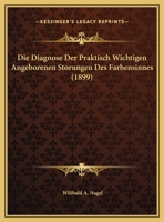 Die Diagnose Der Praktisch Wichtigen Angeborenen Storungen Des Farbensinnes (1899) 114842864X Book Cover