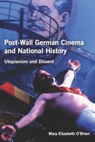 Post-Wall German Cinema and National History: Utopianism and Dissent: Utopianism and Dissent 1571135960 Book Cover